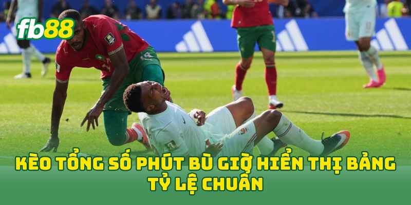 Kèo Tổng Số Phút Bù Giờ hiển thị bảng tỷ lệ chuẩn