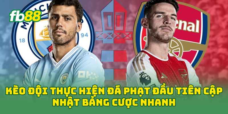 Kèo Đội Thực Hiện Đá Phạt Đầu Tiên cập nhật bảng cược nhanh